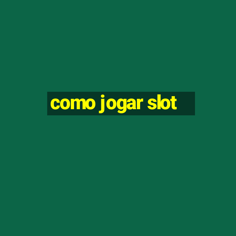 como jogar slot