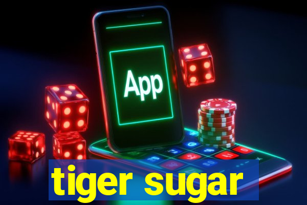 tiger sugar