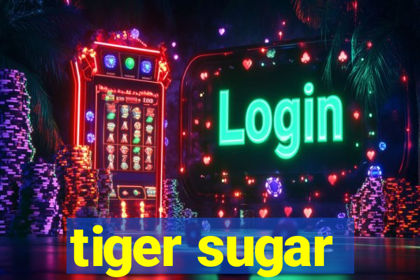 tiger sugar