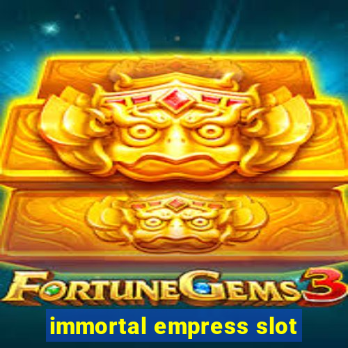 immortal empress slot