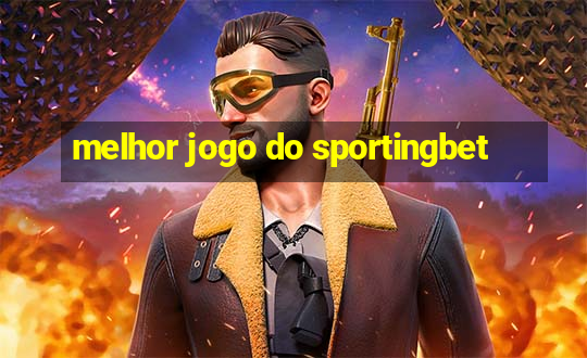 melhor jogo do sportingbet