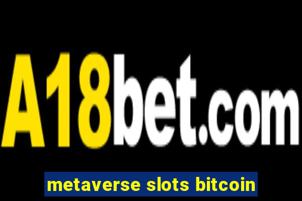 metaverse slots bitcoin