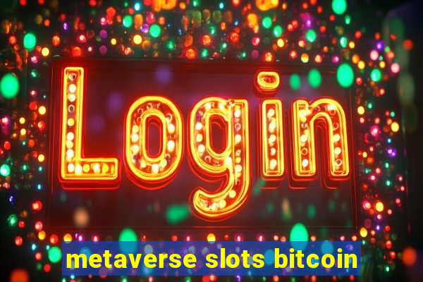 metaverse slots bitcoin