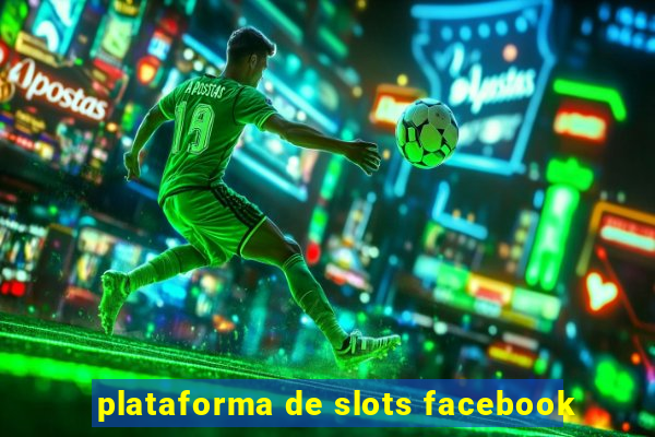 plataforma de slots facebook