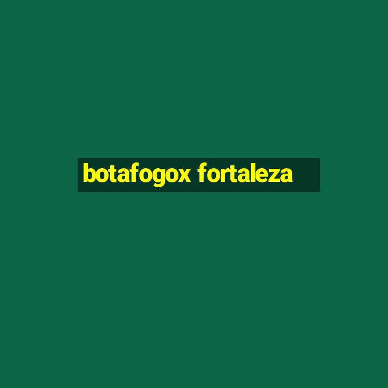 botafogox fortaleza