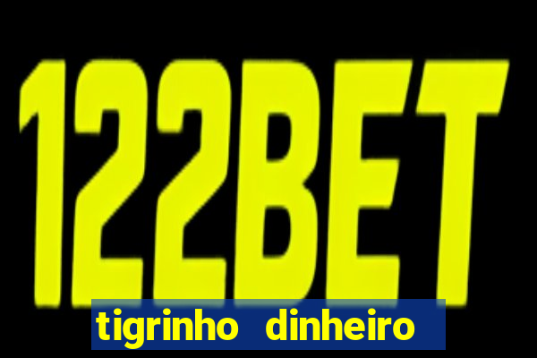 tigrinho dinheiro infinito download