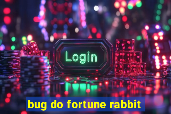 bug do fortune rabbit