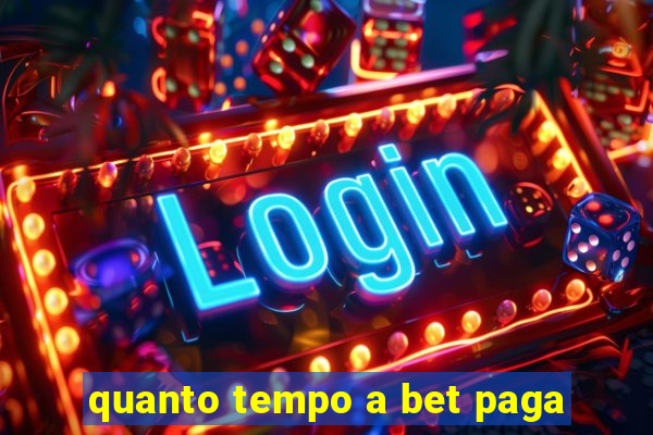 quanto tempo a bet paga