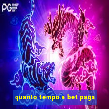 quanto tempo a bet paga