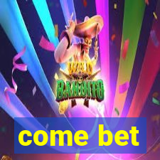 come bet