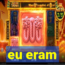 eu eram