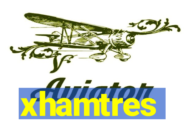 xhamtres