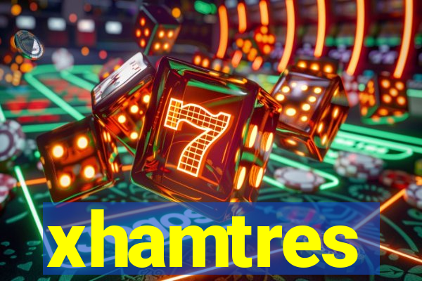 xhamtres