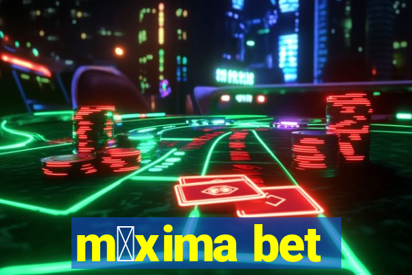 m谩xima bet