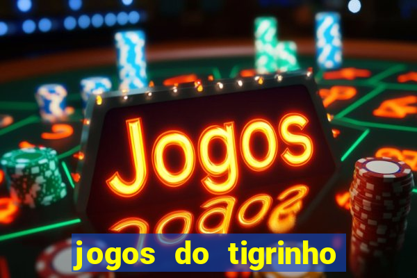 jogos do tigrinho sem deposito