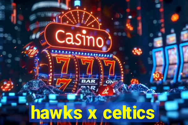 hawks x celtics