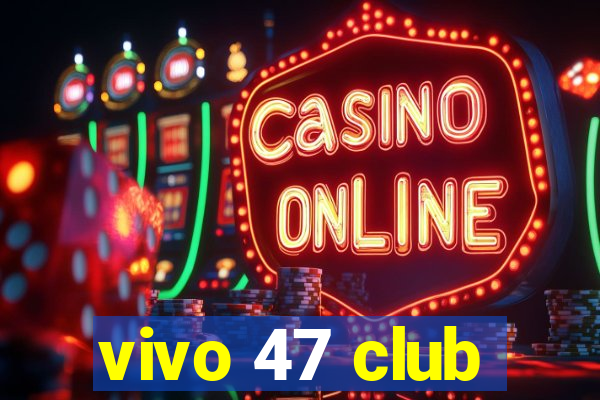 vivo 47 club