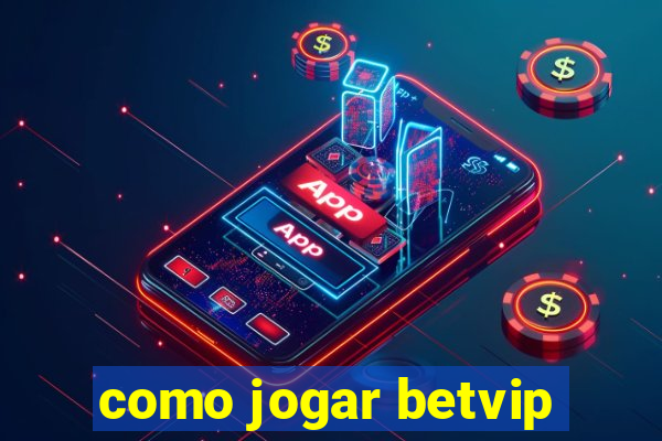 como jogar betvip