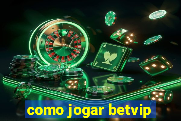 como jogar betvip