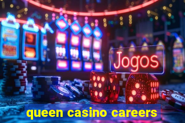 queen casino careers