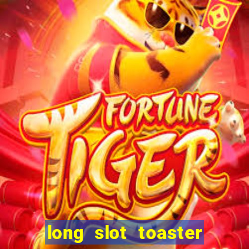 long slot toaster 4 slice