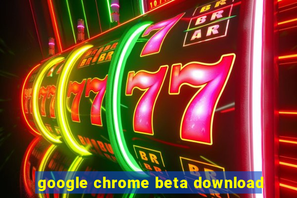 google chrome beta download