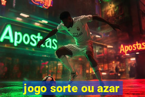 jogo sorte ou azar