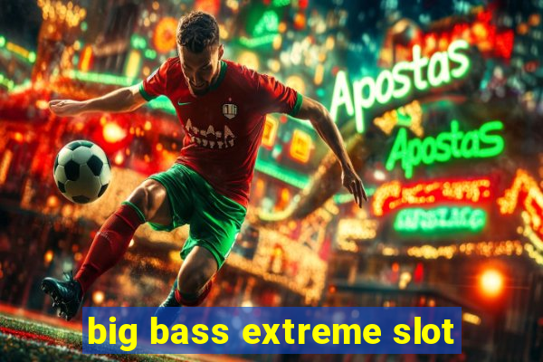 big bass extreme slot