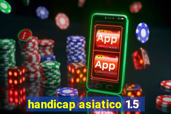 handicap asiatico 1.5