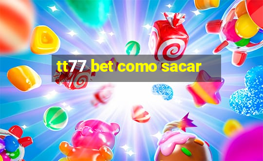 tt77 bet como sacar