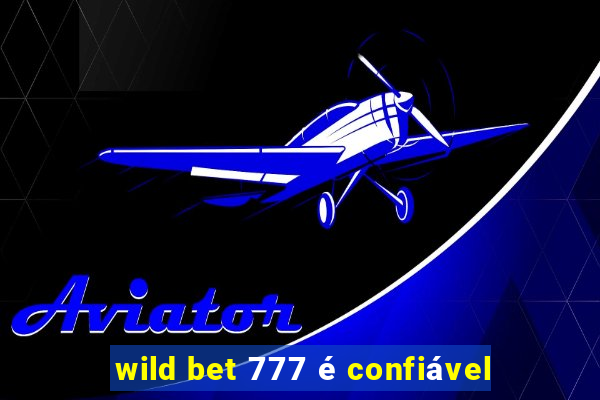 wild bet 777 é confiável