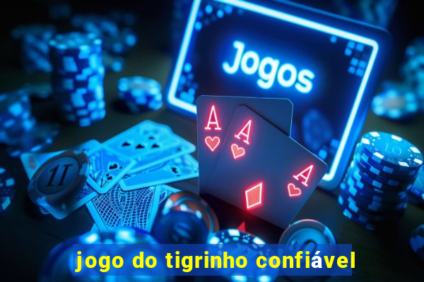 jogo do tigrinho confiável