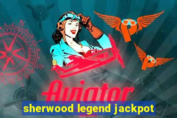 sherwood legend jackpot