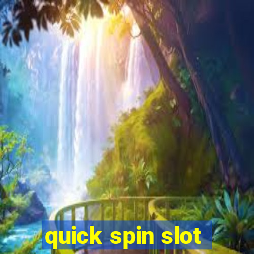 quick spin slot