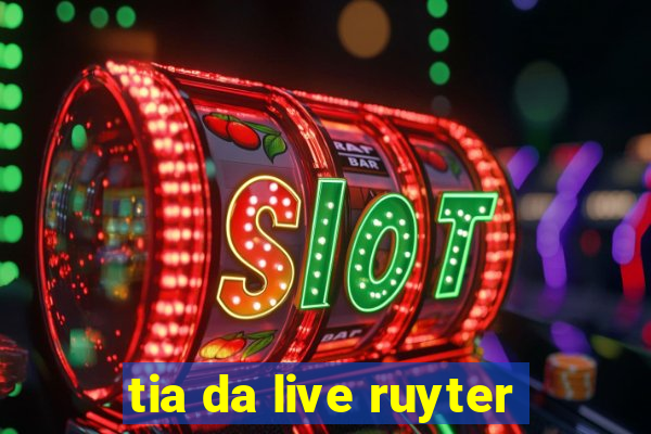 tia da live ruyter