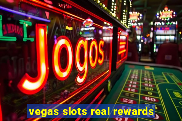 vegas slots real rewards