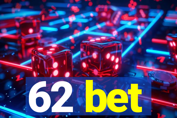 62 bet