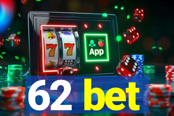 62 bet