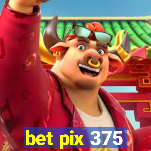 bet pix 375