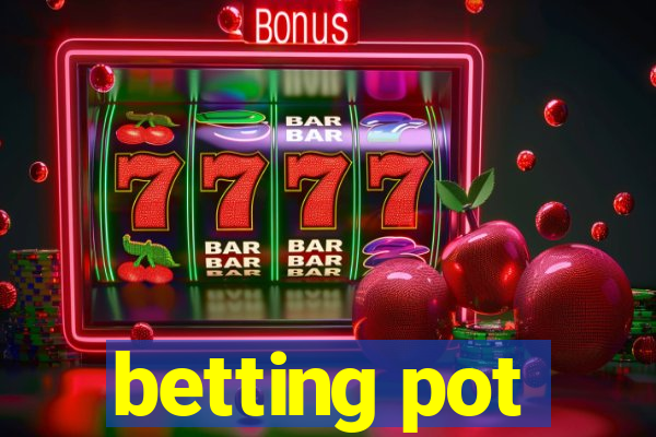 betting pot