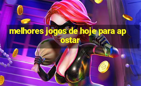 melhores jogos de hoje para apostar