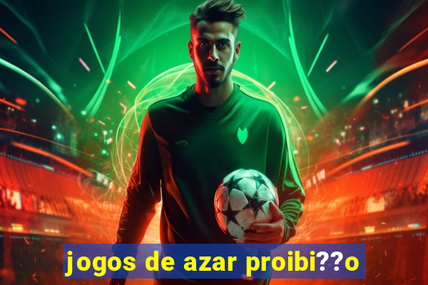 jogos de azar proibi??o