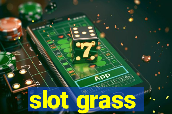 slot grass