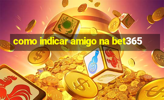 como indicar amigo na bet365