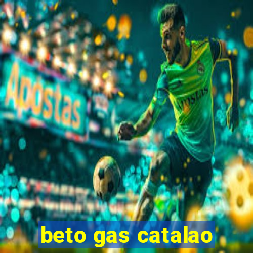 beto gas catalao