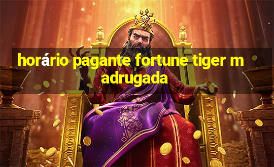 horário pagante fortune tiger madrugada