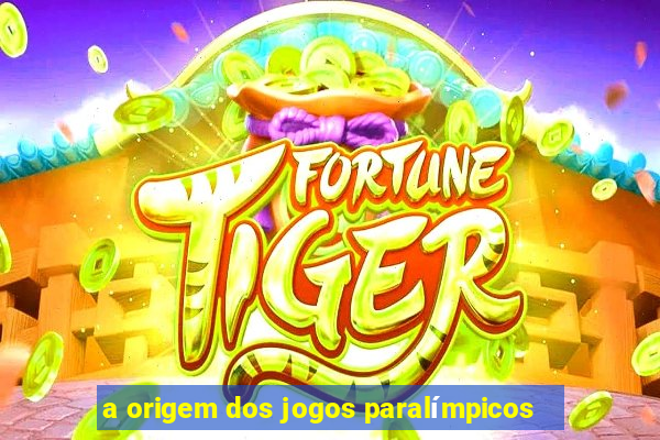 a origem dos jogos paralímpicos