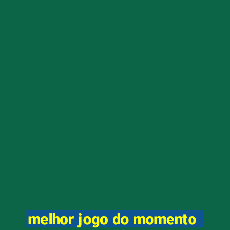 melhor jogo do momento