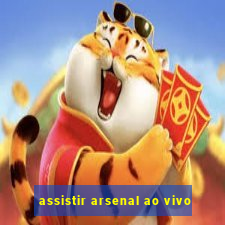 assistir arsenal ao vivo