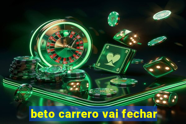 beto carrero vai fechar